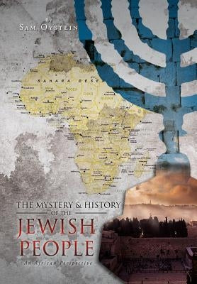 The Mystery & History of the Jewish People: An African Perspective by Oystein, Sam