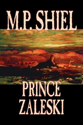 Prince Zaleski by M. P. Shiel, Fiction, Fantasy, Mystery & Detective, Fairy Tales, Folk Tales, Legends & Mythology by Shiel, M. P.