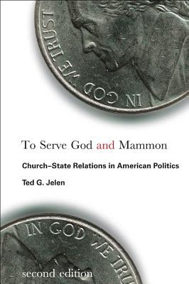 To Serve God and Mammon: Church-State Relations in American Politics, Second Edition by Jelen, Ted G.
