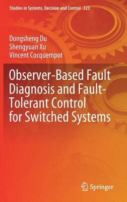 Observer-Based Fault Diagnosis and Fault-Tolerant Control for Switched Systems by Du, Dongsheng