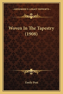 Woven In The Tapestry (1908) by Post, Emily