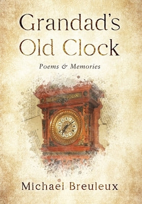 Grandad's Old Clock: Poems & Memories by Breuleux, Michael