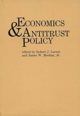 Economics and Antitrust Policy by Larner, Robert J.
