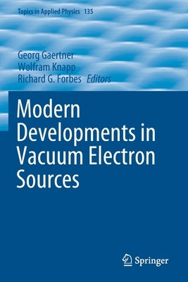 Modern Developments in Vacuum Electron Sources by Gaertner, Georg