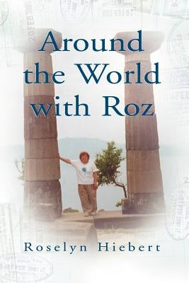 Around the World with Roz by Hiebert, Roselyn