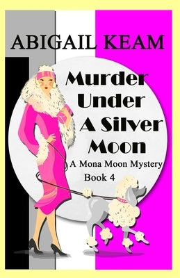 Murder Under A Silver Moon: A Mona Moon Mystery by Keam, Abigail