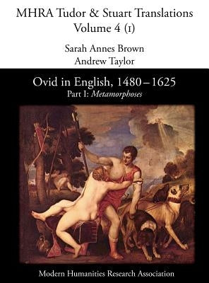 Ovid in English, 1480-1625: Part I, Metamorphoses by Annes Brown, Sarah