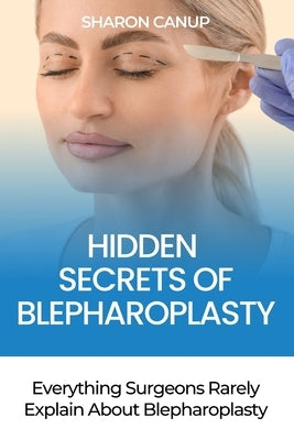 Hidden Secrets of Blepharoplasty by Canup, Sharon