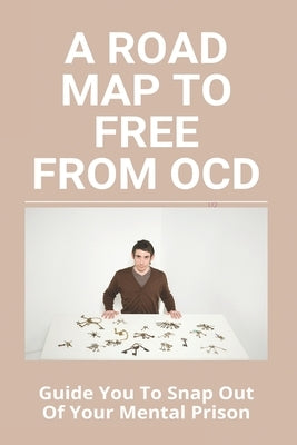 A Road Map To Free From OCD: Guide You To Snap Out Of Your Mental Prison: How To Be Socially Popular by Bissonette, Emile