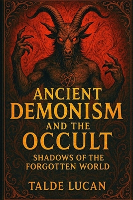 Ancient Demonism and the Occult Shadows of the Forgotten World by Lucan, Talde
