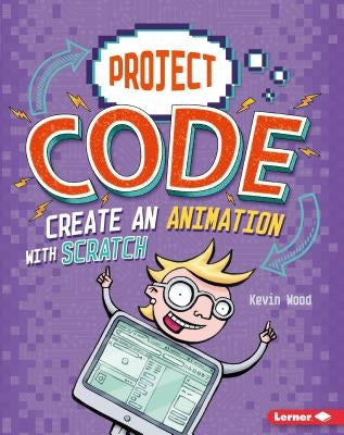 Create an Animation with Scratch by Wood, Kevin