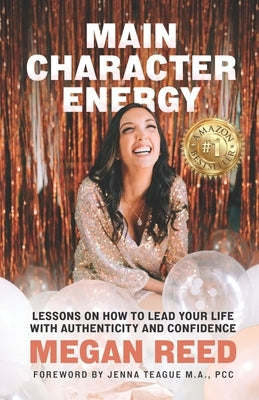 Main Character Energy: Lessons on How to Lead Your Life with Authenticity and Confidence by Krueger, Shannon