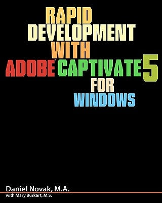 Rapid Development with Adobe Captivate 5 for Windows by Burkart M. S., Mary