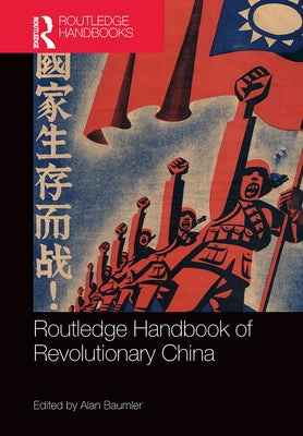 Routledge Handbook of Revolutionary China by Baumler, Alan