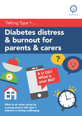 Diabetes Distress and Burnout for Parents and Carers: What to Do When Caring for a Young Person with Type 1 Diabetes Is Feeling Challenging by Stewart, Rose