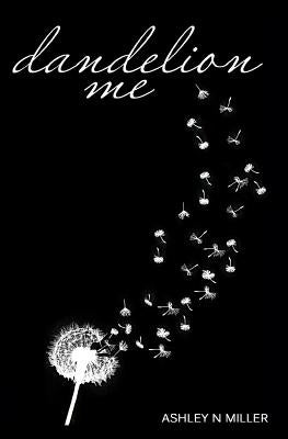 Dandelion Me by Miller, Ashley N.