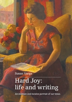 Hard Joy: life and writing by Varga, Susan