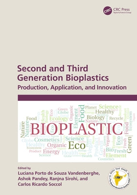 Second and Third Generation Bioplastics: Production, Application, and Innovation by Vandenberghe, Luciana Porto de Souza