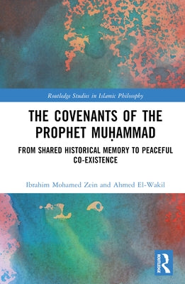 The Covenants of the Prophet Muḥammad: From Shared Historical Memory to Peaceful Co-Existence by Zein, Ibrahim Mohamed