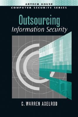 Outsourcing Information Security by Axelrod, C. Warren
