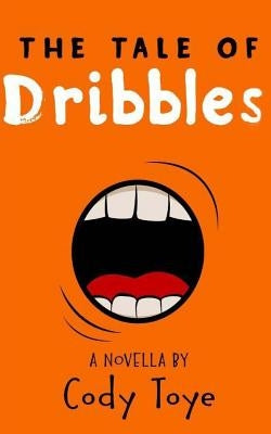 The Tale of Dribbles by Toye, Cody