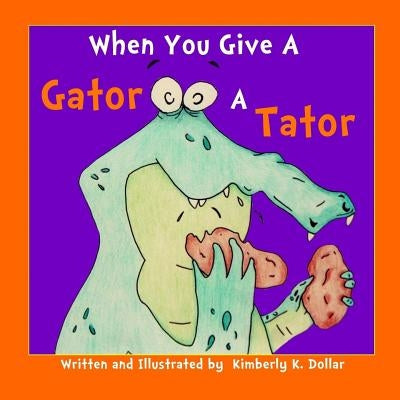 WhenYou Give A Gator A Tator by Dollar, Kimberly K.