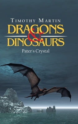 Dragons & Dinosaurs: Pater's Crystal by Martin, Timothy