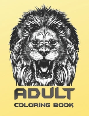 Adult Coloring Book: Coloring Book For Adults Featuring Dogs, Lions, Butterflies, Elephants, Owls, Horses, Cats, Eagles and Many More! by T, Rader