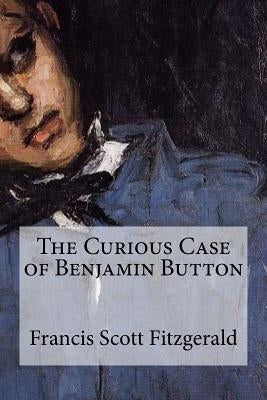 The Curious Case of Benjamin Button by Fitzgerald, F. Scott