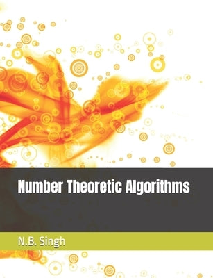 Number Theoretic Algorithms by Singh, N. B.