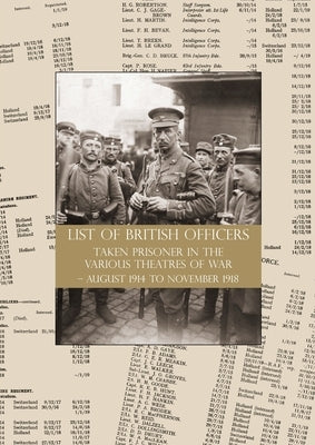 LIST of BRITISH OFFICERS TAKEN PRISONER in the VARIOUS THEATRES of WAR: August 1914 to November 1918 by Compiled from Records Kept by Cox & Co