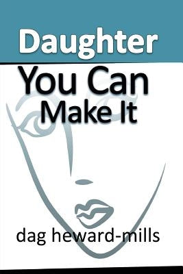 Daughter You Can Make It by Heward-Mills, Dag