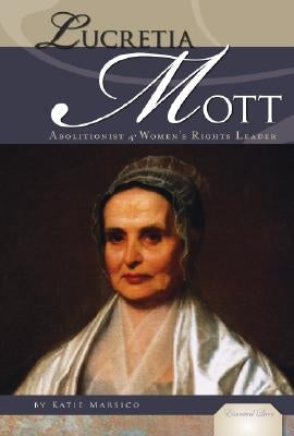 Lucretia Mott: Abolitionist & Women's Rights Leader: Abolitionist & Women's Rights Leader by Marsico, Katie