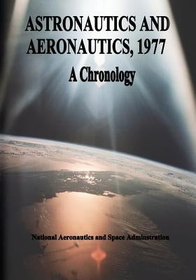 Astronautics and Aeronautics, 1977: A Chronology by Administration, National Aeronautics and