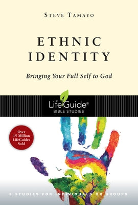 Ethnic Identity: Bringing Your Full Self to God by Tamayo, Steve