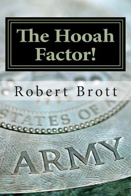 The Hooah Factor!: Inspirational Vignettes For The Motivated Christian Soldier by Brott, Robert J.