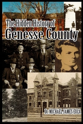 Hidden History of Genesse County by Eula, Michael
