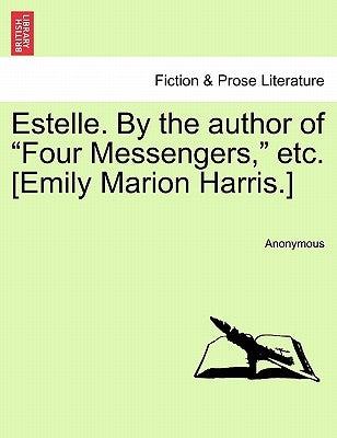 Estelle. by the Author of "Four Messengers," Etc. [Emily Marion Harris.] by Anonymous