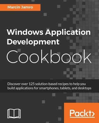 Windows Application Development Cookbook by Jamro, Marcin