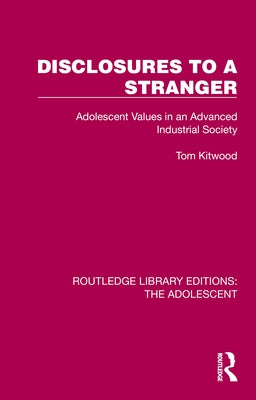 Disclosures to a Stranger: Adolescent Values in an Advanced Industrial Society by Kitwood, Tom