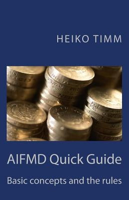 AIFMD Quick Guide: Introduction to rules and concepts by Timm, Heiko