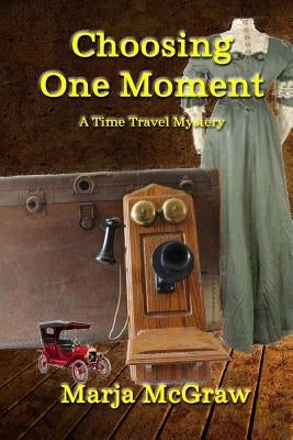 Choosing One Moment: A Time Travel Mystery by McGraw, Marja