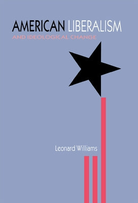 American Liberalism & Ideological by Williams, Leonard