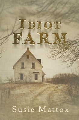 Idiot Farm by Mattox, Susie