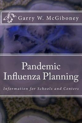 Pandemic Influenza Planning: Information for Schools and Centers by McGiboney, Garry Wade