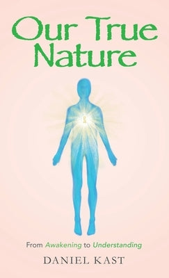 Our True Nature: From Awakening to Understanding by Kast, Daniel