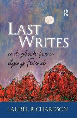 Last Writes: A Daybook for a Dying Friend by Richardson, Laurel