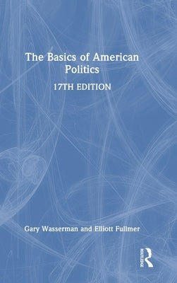 The Basics of American Politics by Wasserman, Gary