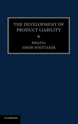 The Development of Product Liability by Whittaker, Simon