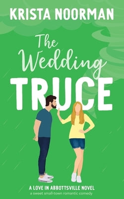 The Wedding Truce: a sweet small town romantic comedy by Noorman, Krista